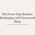 The Power Nap Routine: Recharging with Sauna and Sleep