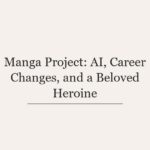 Manga Project: AI, Career Changes, and a Beloved Heroine