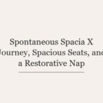 Spontaneous Spacia X Journey, Spacious Seats, and a Restorative Nap