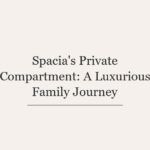 Spacia’s Private Compartment: A Luxurious Family Journey