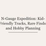 N-Gauge Expedition: Kid-Friendly Tracks, Rare Finds, and Hobby Planning