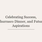 Celebrating Success, Churrasco Dinner, and Future Aspirations