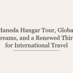 Haneda Hangar Tour, Global Dreams, and a Renewed Thirst for International Travel