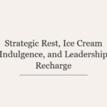 Strategic Rest, Ice Cream Indulgence, and Leadership Recharge