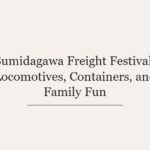 Sumidagawa Freight Festival: Locomotives, Containers, and Family Fun