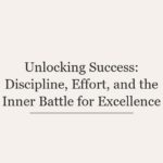 Unlocking Success: Discipline, Effort, and the Inner Battle for Excellence