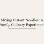 Mixing Instant Noodles: A Family Culinary Experiment