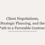 Client Negotiations, Strategic Planning, and the Path to a Favorable Contract
