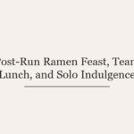 Post-Run Ramen Feast, Team Lunch, and Solo Indulgence