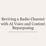 Reviving a Radio Channel with AI Voice and Content Repurposing