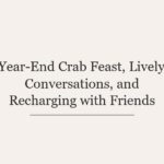 Year-End Crab Feast, Lively Conversations, and Recharging with Friends