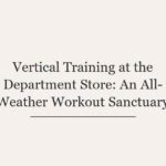 Vertical Training at the Department Store: An All-Weather Workout Sanctuary
