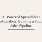 AI-Powered Spreadsheet Automation: Building a Smart Sales Pipeline