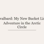 Svalbard: My New Bucket List Adventure in the Arctic Circle