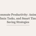 Commute Productivity: Anime, Admin Tasks, and Smart Time-Saving Strategies