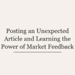 Posting an Unexpected Article and Learning the Power of Market Feedback