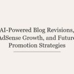 AI-Powered Blog Revisions, AdSense Growth, and Future Promotion Strategies