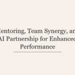 Mentoring, Team Synergy, and AI Partnership for Enhanced Performance