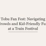 Tobu Fan Fest: Navigating Crowds and Kid-Friendly Fun at a Train Festival