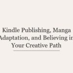 Kindle Publishing, Manga Adaptation, and Believing in Your Creative Path