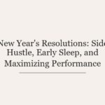 New Year’s Resolutions: Side Hustle, Early Sleep, and Maximizing Performance
