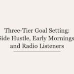 Three-Tier Goal Setting: Side Hustle, Early Mornings, and Radio Listeners