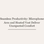 Seamless Productivity: Microphone Arm and Heated Vest Deliver Unexpected Comfort