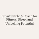 Smartwatch: A Coach for Fitness, Sleep, and Unlocking Potential