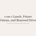 1-on-1 Lunch, Future Visions, and Renewed Drive