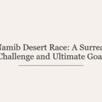 Namib Desert Race: A Surreal Challenge and Ultimate Goal