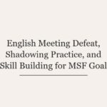 English Meeting Defeat, Shadowing Practice, and Skill Building for MSF Goal