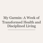 My Garmin: A Week of Transformed Health and Disciplined Living