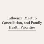 Influenza, Meetup Cancellation, and Family Health Priorities