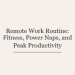 Remote Work Routine: Fitness, Power Naps, and Peak Productivity