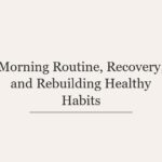 Morning Routine, Recovery, and Rebuilding Healthy Habits