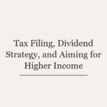 Tax Filing, Dividend Strategy, and Aiming for Higher Income