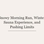 Snowy Morning Run, Winter Sauna Experience, and Pushing Limits