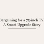 Bargaining for a 75-inch TV: A Smart Upgrade Story