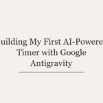 Building My First AI-Powered Timer with Google Antigravity