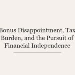 Bonus Disappointment, Tax Burden, and the Pursuit of Financial Independence