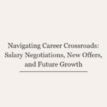 Navigating Career Crossroads: Salary Negotiations, New Offers, and Future Growth