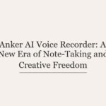 Anker AI Voice Recorder: A New Era of Note-Taking and Creative Freedom