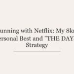 Running with Netflix: My 8km Personal Best and “THE DAYS” Strategy
