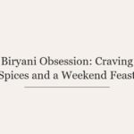 Biryani Obsession: Craving Spices and a Weekend Feast