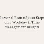 Personal Best: 28,000 Steps on a Workday & Time Management Insights