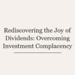 Rediscovering the Joy of Dividends: Overcoming Investment Complacency