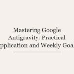 Mastering Google Antigravity: Practical Application and Weekly Goals