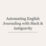 Automating English Journaling with Slack & Antigravity