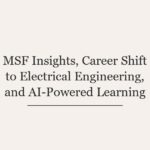 MSF Insights, Career Shift to Electrical Engineering, and AI-Powered Learning