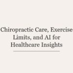 Chiropractic Care, Exercise Limits, and AI for Healthcare Insights